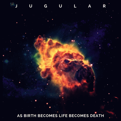 Jugular : As Birth Becomes Life Becomes Death